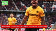 West Brom vs Wolves SUSPENDED @wolves @westbrom