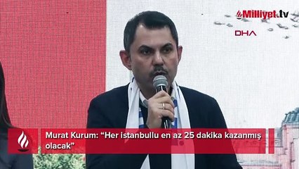 Murat Kurum: Her istanbullu en az 25 dakika kazanmış olacak