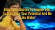 Bruce Lee Quotes To Inspire You To Maximize Your Potential And Be Like Water