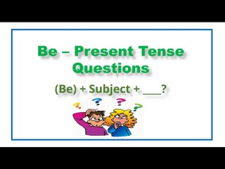 Be – Present Tense Questions
