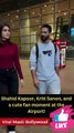 Shahid Kapoor, Kriti Sanon, and a cute fan moment at the Airport!