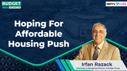 Hoping For Affordable Housing Push: Prestige's Irfan Razack | Budget 2024 | NDTV Profit