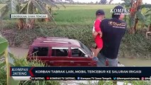 Korban Tabrak Lari, Mobil Tercebur Ke Saluran Irigasi