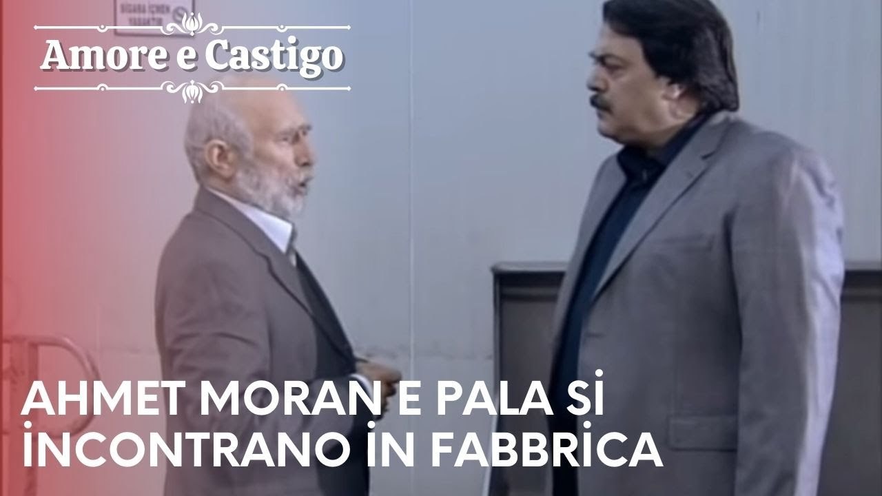Ahmet Moran e Pala si incontrano in fabbrica | Amore e Castigo - Episodio 16