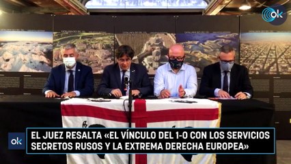 El juez resalta «el vínculo del 1-O con los servicios secretos rusos y la extrema derecha europea»
