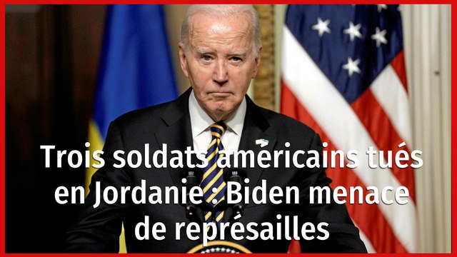 Trois soldats américains tués en Jordanie : Biden menace de représailles
