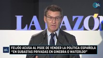 Feijóo acusa al PSOE de vender la política española 