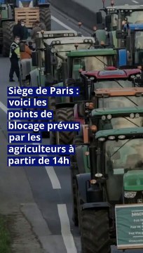 Siège de Paris : voici les points de blocage prévus par les agriculteurs à partir de 14h