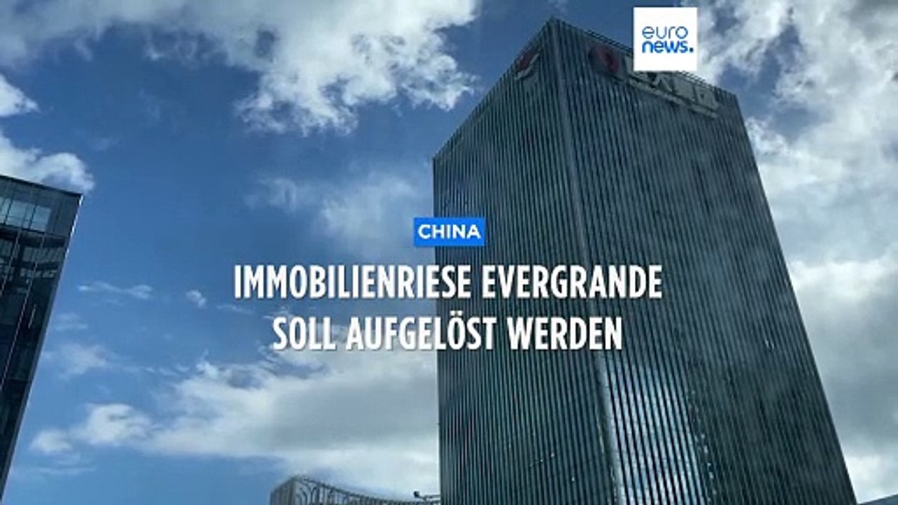 Immobilienkrise in China: Evergrande-Konzern soll aufgelöst werden
