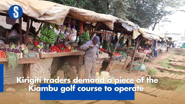 Kirigiti traders demand a piece of the Kiambu golf course to operate-
