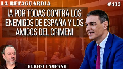 Download Video: La Retaguardia #433: ¡A por todas contra los enemigos de España y los amigos del crimen!