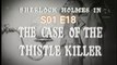 Sherlock Holmes -The Case of the Thistle Killer -S01 E18