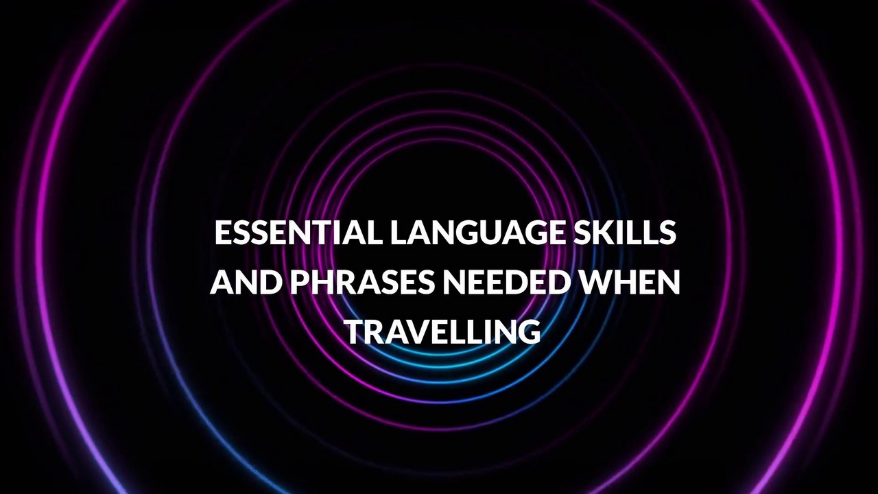 Essential Language Skills and Phrases Needed When Travelling