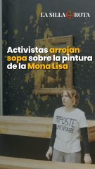 Activistas arrojan sopa sobre la pintura de la Mona Lisa