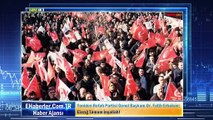 Yeniden Refah Partisi Genel Başkanı Dr. Fatih Erbakan: Elazığ Tamam İnşallah!