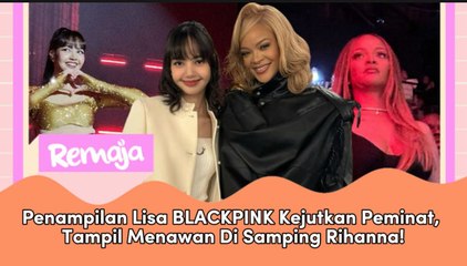 Penampilan Lisa BLACKPINK Kejutkan Peminat, Tampil Menawan Di Samping Rihanna!