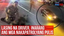 Lasing na driver, inararo ang mga nakapatrolyang pulis | GMA Integrated Newsfeed