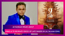 AR Rahman Issues Statement On Using AI to Recreate Voices of Late Singers For Lal Salaam Song