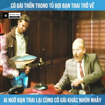 Review Phim - Cô Gái Trốn Trong Tủ Đợi Bạn Trai Về Ai Ngờ Bạn Trai Lại Cùng Cô Gái Khác Nhún Nhảy