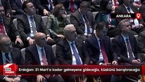 Cumhurbaşkanı Erdoğan: 31 Mart’a kadar gelmeyene gideceğiz