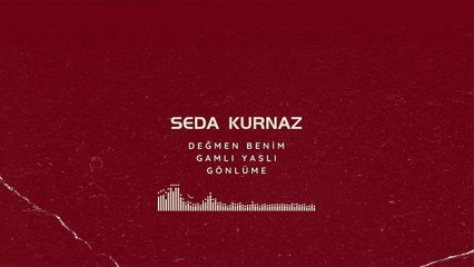 Seda Kurnaz - Değmen Benim Gamlı Yaslı Gönlüme (Official Audio)