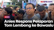 Anies Respons Pelaporan Tom Lembong ke Bawaslu Soal Dugaan Unggah Pasal Palsu Pemilu