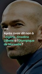 Après avoir dit non à l'Algérie, Zinedine Zidane à l'Olympique de Marseille ?