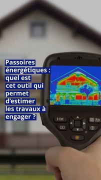 Passoires énergétiques : quel est cet outil qui permet d’estimer les travaux à engager ?