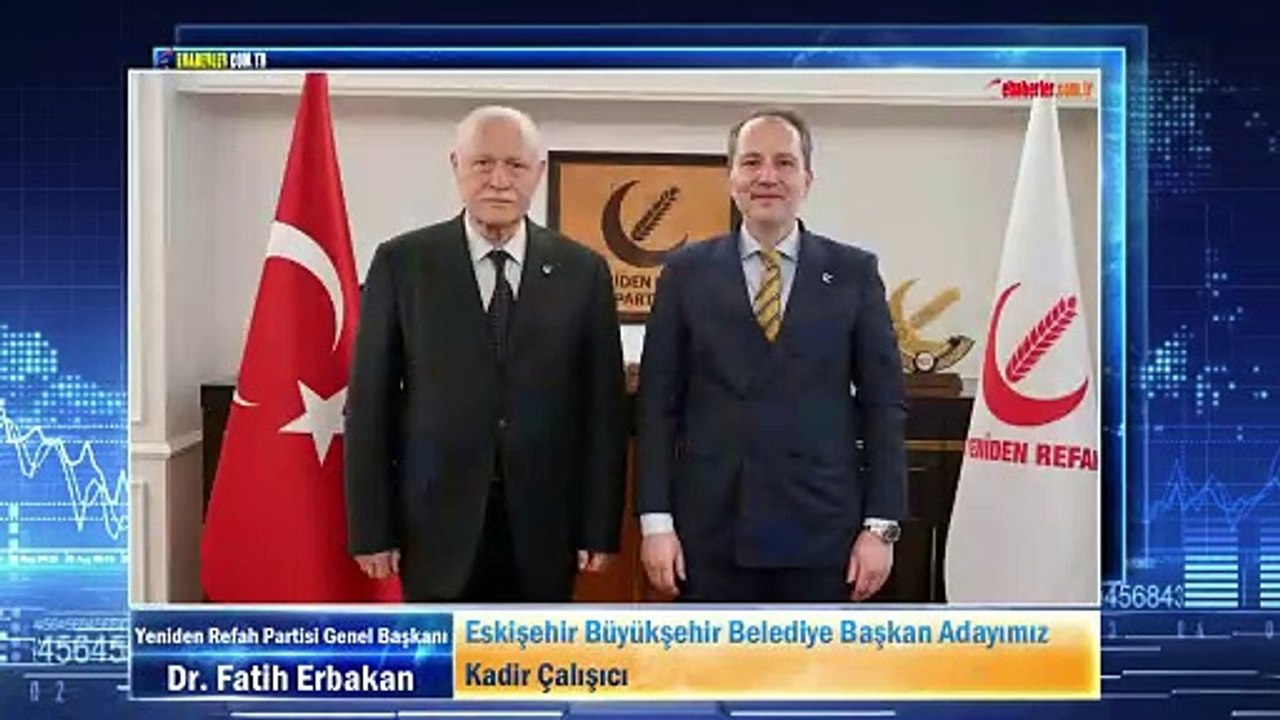 Yeniden Refah Partisi Lideri Erbakan: Eskişehir Büyükşehir Belediye Başkan Adayımız Kadir Çalışıcı