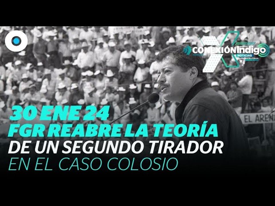 A 30 años del asesinato de Luis Donaldo Colosio I Reporte Indigo
