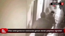 İstanbul'da kilise saldırganlarının bir restoranda garson olarak çalıştıkları öğrenildi