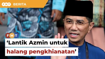 Lantik Azmin untuk kekang pengkhianatan, kata penganalisis