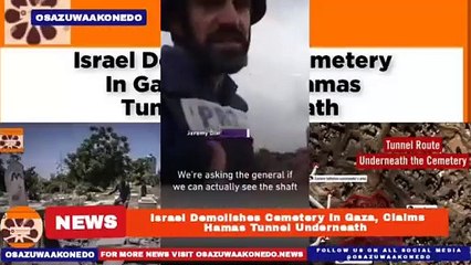 Israel Demolishes Cemetery In Gaza, Claims Hamas Tunnel Underneath ~ OsazuwaAkonedo