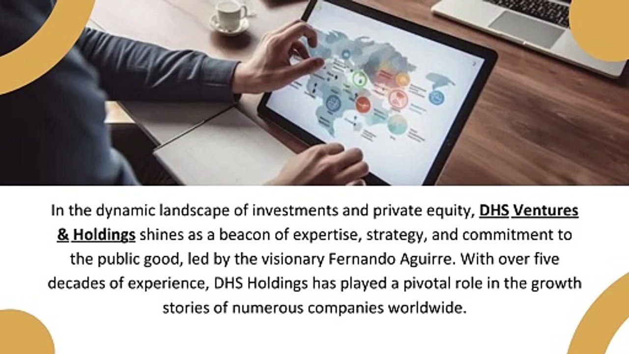 Fernando Aguirre’s Legacy and Hard Work DHS Ventures & Holdings