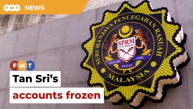 MACC freezes Tan Sri’s bank accounts