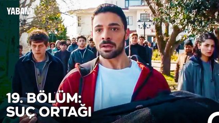 19. BÖLÜM: SUÇ ORTAĞI - Yabani Özet