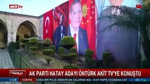 AK Parti Hatay adayı Öntürk Akit TV'ye konuştu