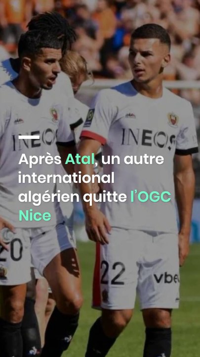 Après Atal, un autre international algérien quitte l’OGC Nice