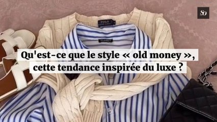 Qu'est-ce que le style « old money », cette tendance inspirée du luxe ?