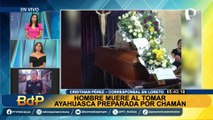 Ayahuasca mortal: Hombre muere tras tomar brebaje preparado por chamán en Loreto