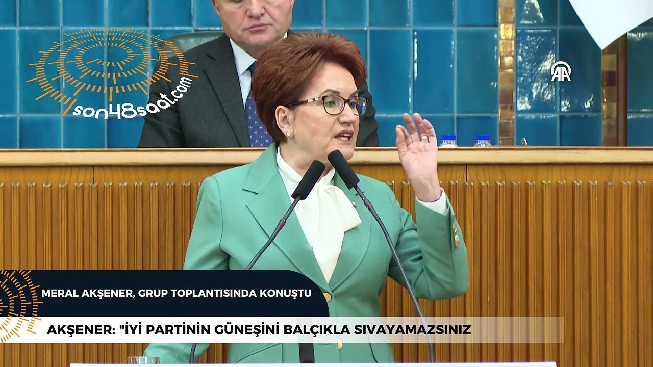 Akşener: "İYİ Partinin güneşini balçıkla sıvayamazsınız
