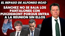 Alfonso Rojo: “Sánchez no se baja los pantalones con Puigdemont porque entra a la reunión sin ellos
