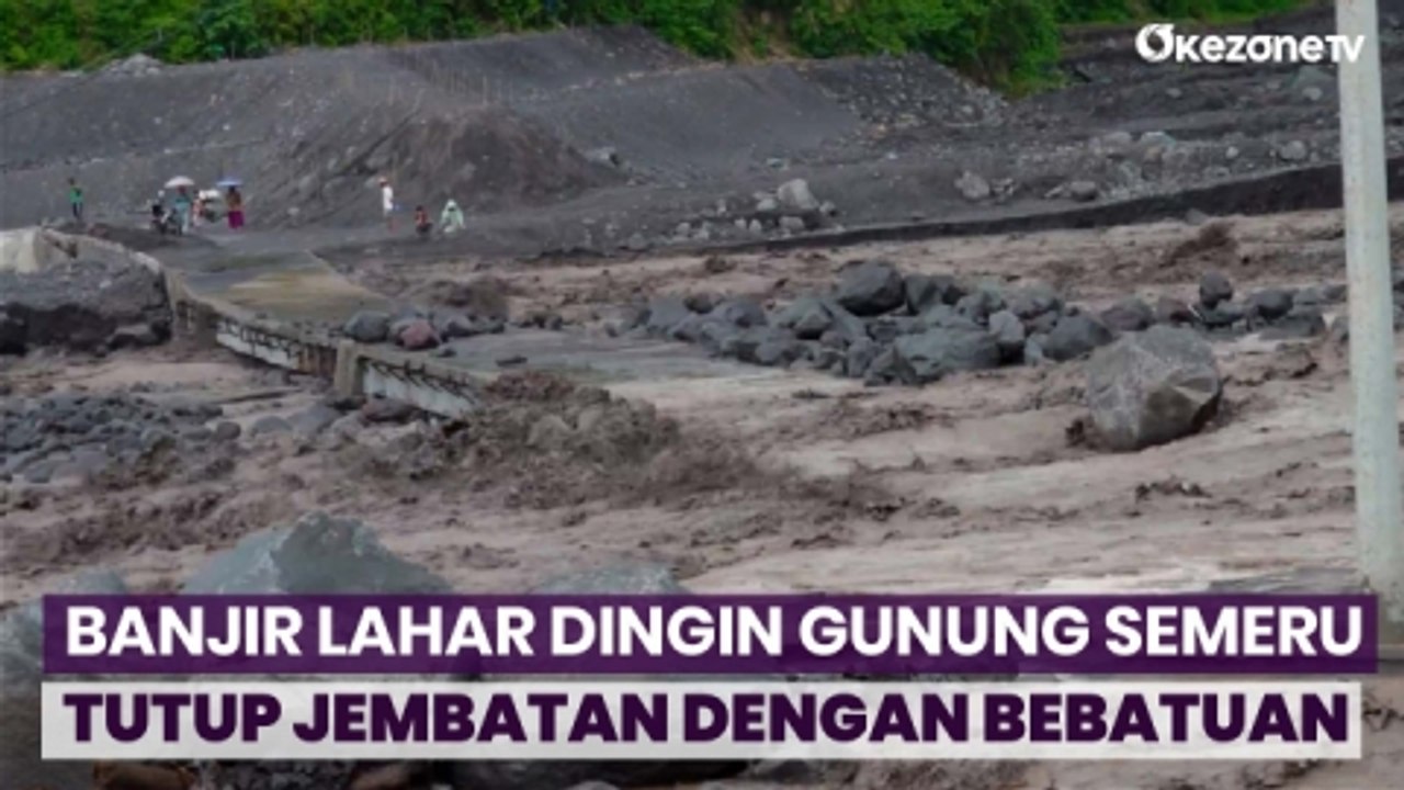 Detik-Detik Banjir Lahar Dingin Gunung Semeru Tutup Jembatan dengan Bebatuan