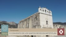 11 CONVENTO DE LOS SANTOS REYES EN METZTITLÁN