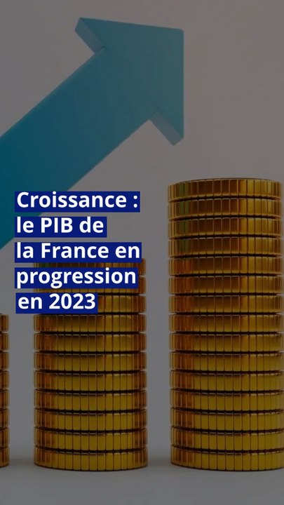 Croissance : le PIB de la France en progression en 2023 - Vidéo Dailymotion