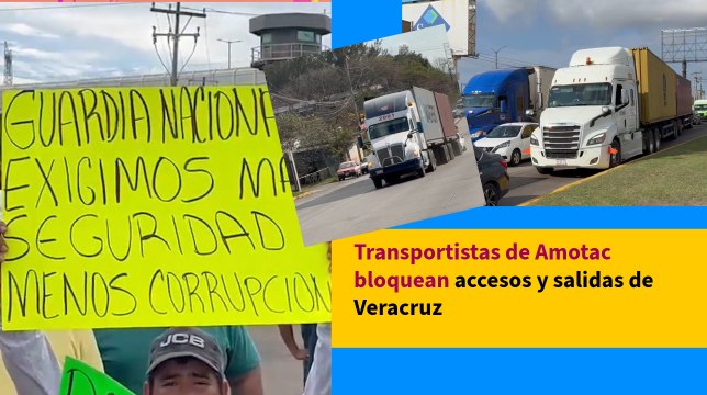 Transportistas de Amotac bloquean accesos y salidas de Veracruz