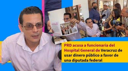 PRD acusa a funcionaria del Hospital General de Veracruz de usar dinero público a favor de una diputada federal