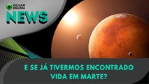 E se já tivermos encontrado vida em Marte? | 31:01:2024 | #OlharDigital