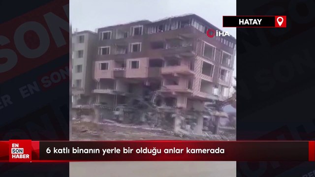 Hatay'da 6 katlı binanın yerle bir olduğu anlar