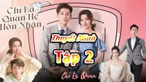 CHỈ LÀ QUAN HỆ HÔN NHÂN TẬP 2 THUYẾT MINH